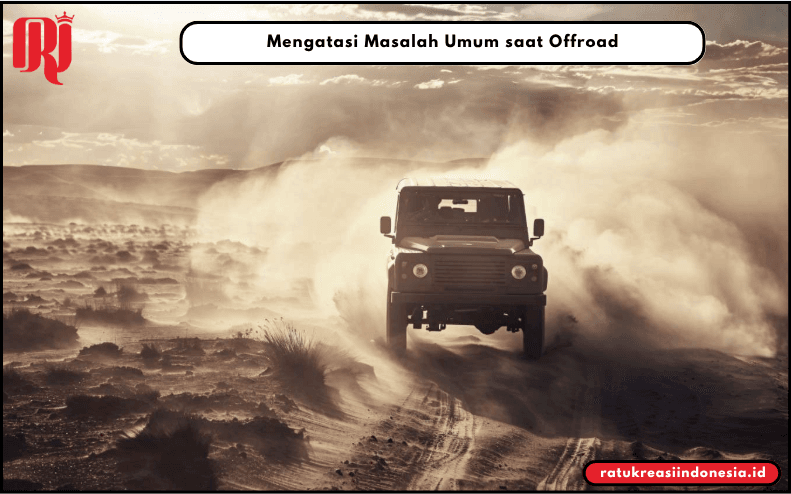 Mengatasi Masalah Umum saat Offroad