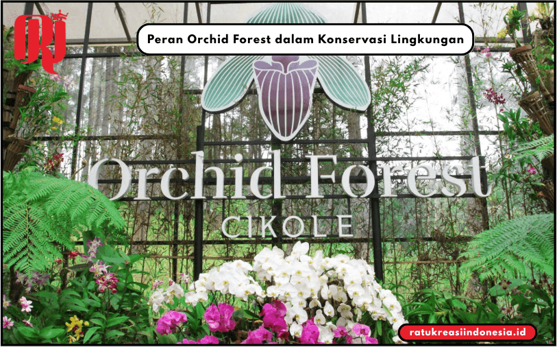 Peran Orchid Forest dalam Konservasi Lingkungan