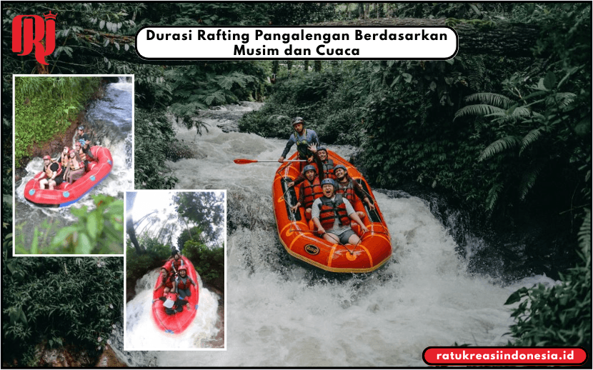 Durasi Rafting Pangalengan Berdasarkan Musim dan Cuaca