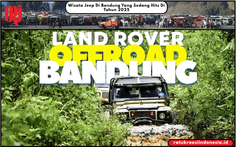 Wisata Jeep Di Bandung Yang Sedang Hits Di Tahun 2025
