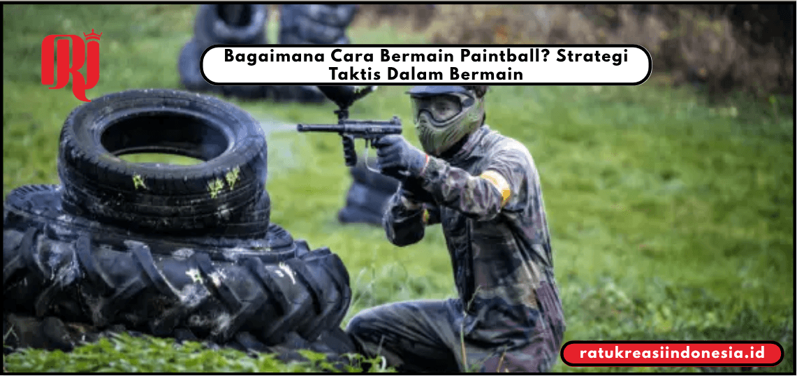 Bagaimana Cara Bermain Paintball? Strategi Taktis Dalam Bermain