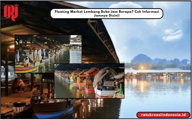 Floating Market Lembang Buka Jam Berapa? Cek Informasi Jamnya Disini!
