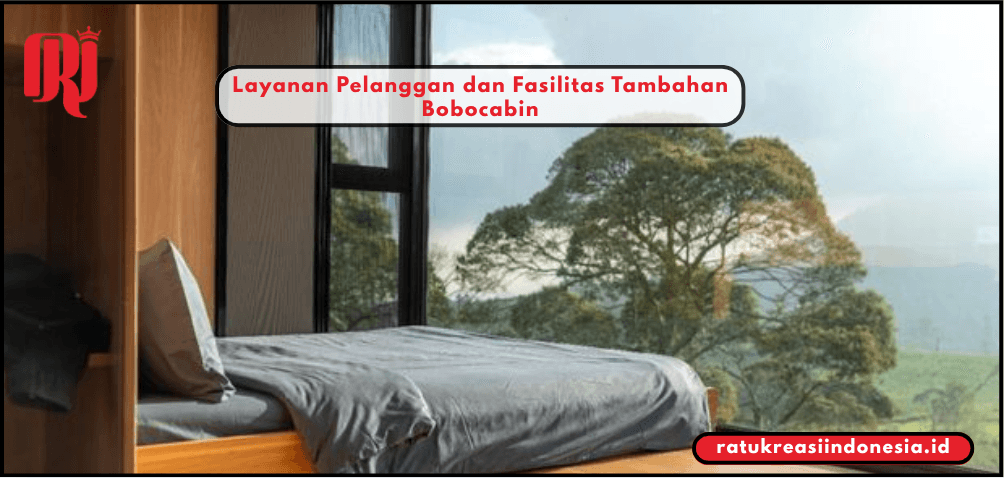 Layanan Pelanggan dan Fasilitas Tambahan Bobocabin