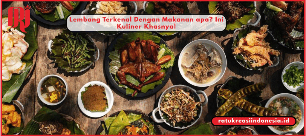 Lembang Terkenal Dengan Makanan Apa? Ini Kuliner Khasnya!