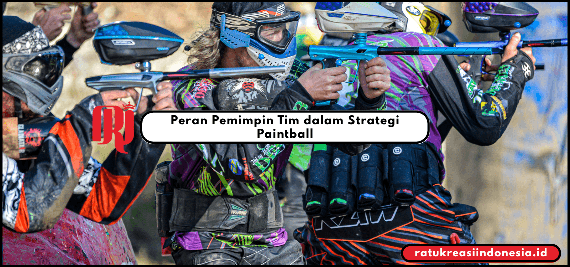 Peran Pemimpin Tim dalam Strategi Paintball