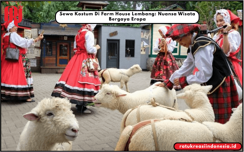 Sewa Kostum Di Farm House Lembang: Nuansa Wisata Bergaya Eropa