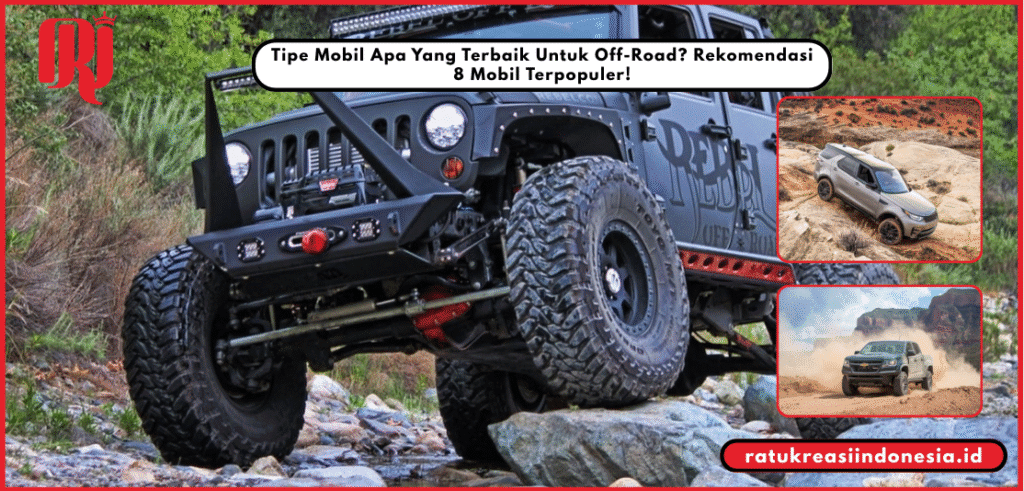 Tipe Mobil Apa Yang Terbaik Untuk Off-Road? Rekomendasi 8 Mobil Terpopuler!
